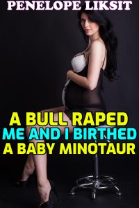 Book Cover: A bull raped me and I birthed a baby minotaur