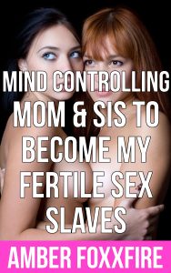 Book Cover: Mind-Controlling Mom & Sis To Become My Fertile Sex Slaves