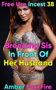 Book Cover: Free Use Incest 38: Breeding Sis In Front Of Her Husband