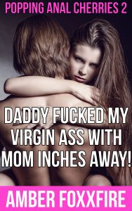 Book Cover: Popping Anal Cherries 2: Daddy Fucked My Virgin Ass With Mom Inches Away!