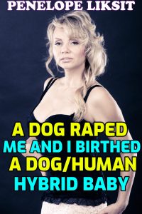 Book Cover: A dog raped me and I birthed a dog/human hybrid baby