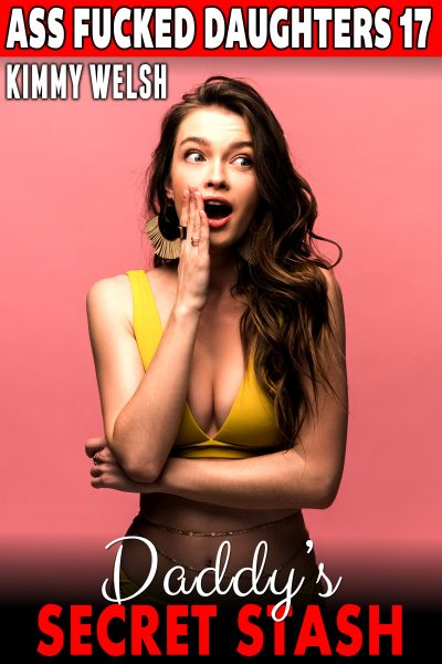 Book Cover: Daddy’s Secret Stash : Ass Fucked Daughters 17