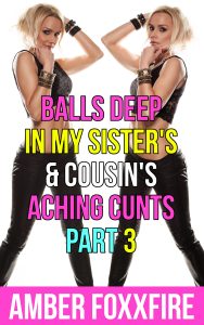 Book Cover: Balls Deep In My Sister's & Cousin's Aching Cunts Part 3