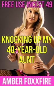 Book Cover: Free Use Incest 49: Knocking Up My 40-year-old Aunt