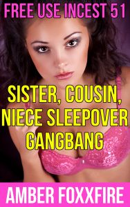 Book Cover: Free Use Incest 51: Sister, Cousin, Niece Sleepover Gangbang