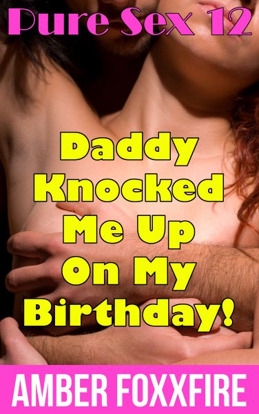 Book Cover: Pure Sex 12: Daddy Knocked Me Up On My Birthday!