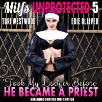 Book Cover: I Took My Lodger Before He Became A Priest : Milfs Unprotected 5 (Breeding Erotica MILF Erotica)