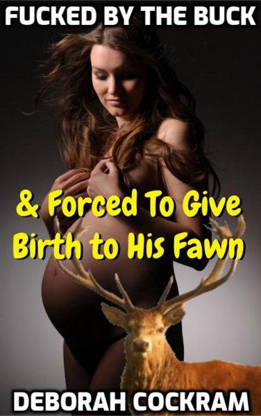 Book Cover: Fucked By the Buck And Forced To Give Birth to His Fawn