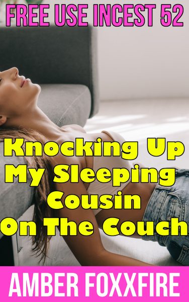 Book Cover: Free Use Incest 52: Knocking Up My Sleeping Cousin On the Couch
