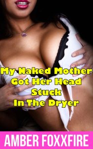 Book Cover: My Naked Mother Got Her Head Stuck In The Dryer