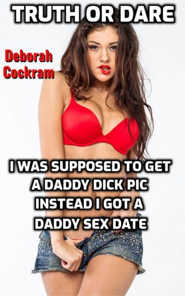 Book Cover: Truth Or Dare: I Was Supposed To Get A Daddy Dick Pic, Instead I Got A Daddy Sex Date