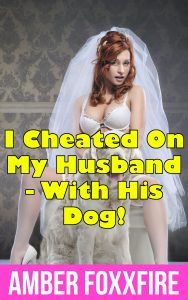 Book Cover: I Cheated On My Husband - With his Dog!