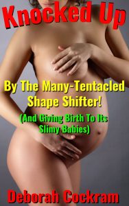 Book Cover: Knocked Up by the Many-Tentacled Shape Shifter! (And Giving Birth To Its Slimy Babies)
