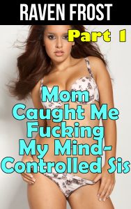 Book Cover: Mom Caught Me Fucking My Mind-Controlled Sis - Part 1