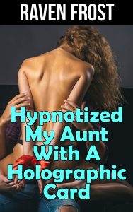 Book Cover: Hypnotized My Aunt With A Holographic Card