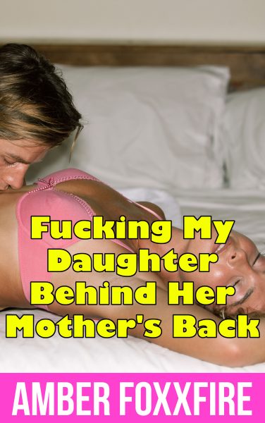 Book Cover: Fucking My Daughter Behind Her Mother's Back