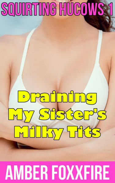 Book Cover: Squirting Hucows 1: Draining My Sister's Milky Tits