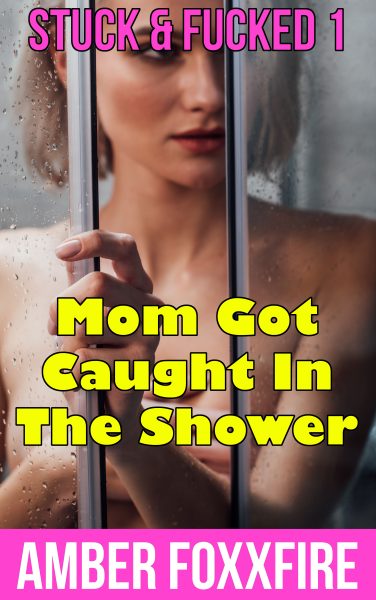 Book Cover: Stuck & Fucked 1: Mom Got Caught In The Shower