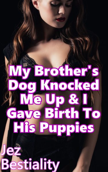 Book Cover: My Brother's Dog Knocked Me Up & I Gave Birth To His Puppies