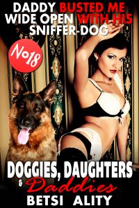 Book Cover: Daddy Busted Me Wide Open With His Sniffer-Dog : Doggies, Daughters & Daddies 18