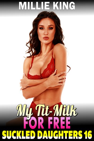 Book Cover: My Tit-Milk For Free : Suckled Daughters 16