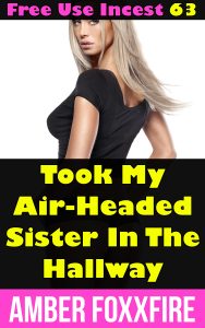 Book Cover: Free Use Incest 63: Took My Air-Headed Sister In The Hallway