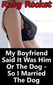 Book Cover: My Boyfriend Said It Was Him Or The Dog - So I Married The Dog