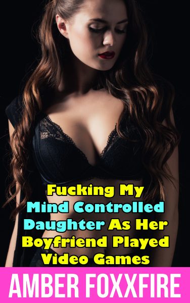 Book Cover: Fucking My Mind Controlled Daughter As Her Boyfriend Played Video Games