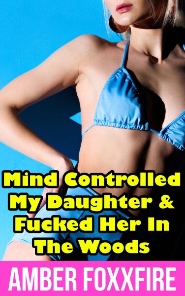Book Cover: Mind Controlled My Daughter & Fucked Her In The Woods