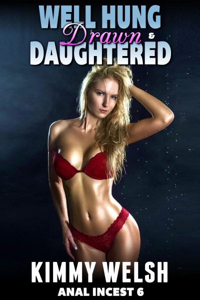 Book Cover: Well Hung, Drawn, And Daughtered : Anal Incest 6