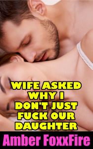 Book Cover: Wife Asked Why I Don't Just Fuck Our Daughter