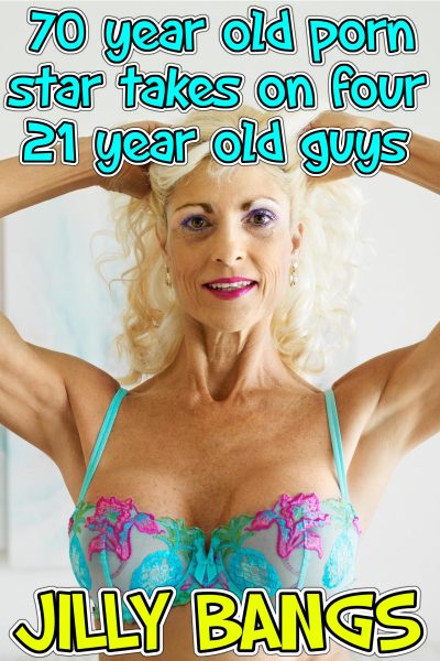 Book Cover: 70 Year Old Porn Star Takes On Four 21 Year Old Guys