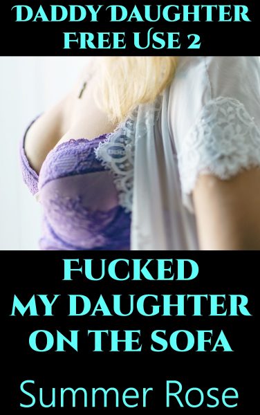 Book Cover: Daddy Daughter Free Use 2: Fucked My Daughter On The Sofa