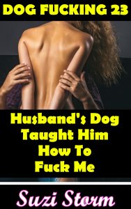 Book Cover: Dog Fucking 23: Husband's Dog Taught Him How To Fuck Me