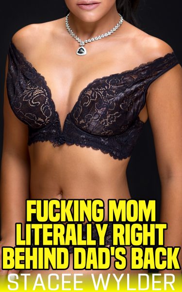 Book Cover: Fucking Mom Literally Right Behind Dad's Back