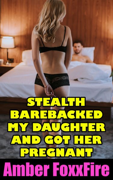 Book Cover: Stealth Barebacked My Daughter And Got Her Pregnant