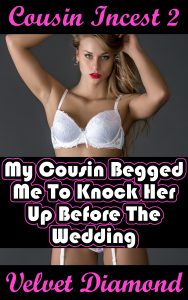 Book Cover: Cousin Incest 2: My Cousin Begged Me To Knock Her Up Before The Wedding