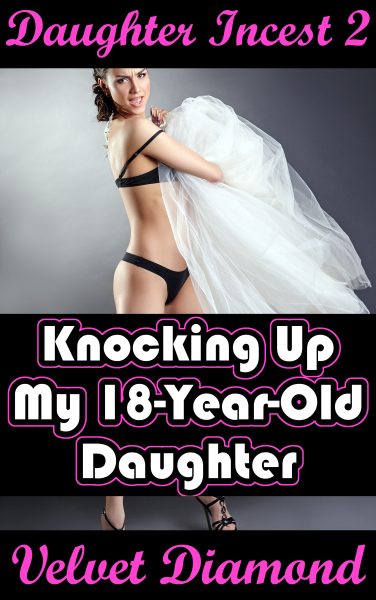 Book Cover: Daughter Incest 2: Knocking Up My 18-Year-Old Daughter