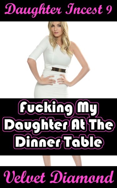 Book Cover: Daughter Incest 9: Fucking My Daughter At The Dinner Table