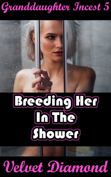 Book Cover: Granddaughter Incest 5: Breeding Her In The Shower