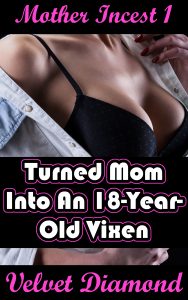 Book Cover: Mother Incest 1: Turned Mom Into An 18-Year-Old Vixen