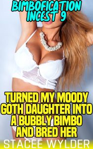 Book Cover: Turned My Moody Goth Daughter Into A Bubbly Bimbo And Bred Her: Bimbofication Incest 9
