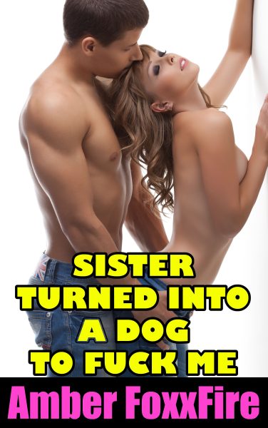 Book Cover: Sister Turned Into A Dog To Fuck Me