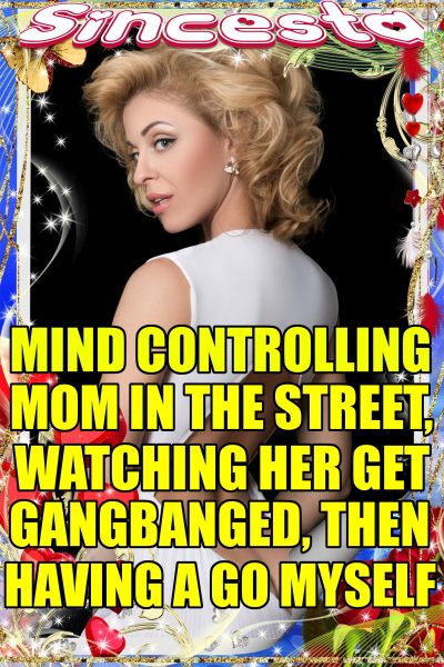 Book Cover: Mind Controlling Mom In The Street, Watching Her Get Gangbanged, Then Having A Go Myself