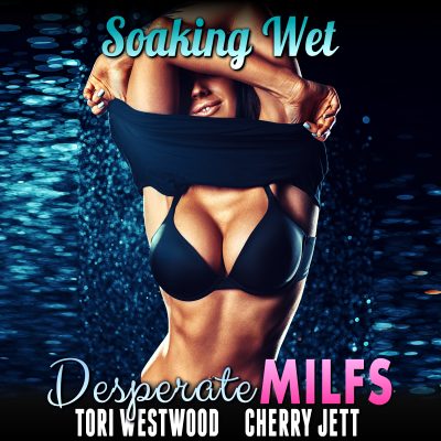 Book Cover: Soaking Wet : Desperate MILFs