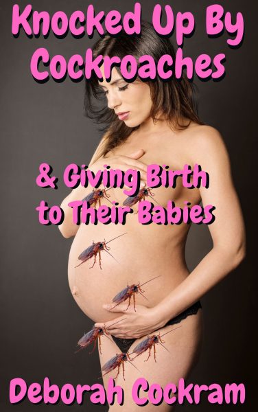 Book Cover: Knocked Up By Cockroaches & Giving Birth to Their Babies