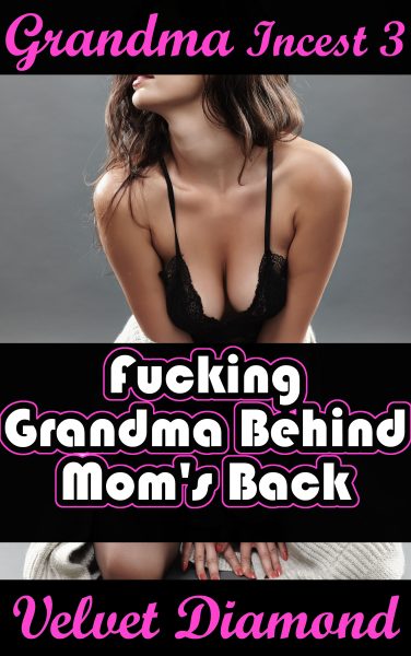 Book Cover: Grandma Incest 3: Fucking Grandma Behind Mom's Back
