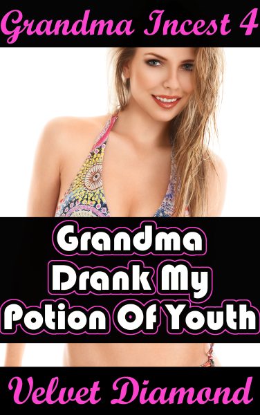 Book Cover: Grandma Incest 4: Grandma Drank My Potion Of Youth