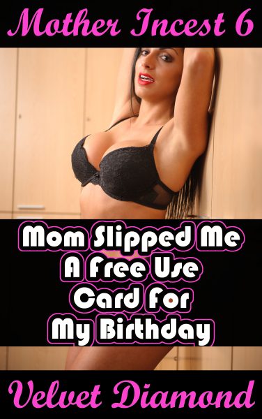 Book Cover: Mother Incest 6: Mom Gave Me A Free Use Card For My Birthday