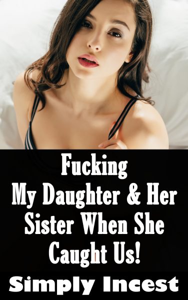 Book Cover: Fucking My Daughter & Her Sister When She Caught Us!